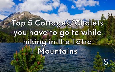 Top 5 Cottages/Chalets you have to go to while hiking in the Tatra Mountains